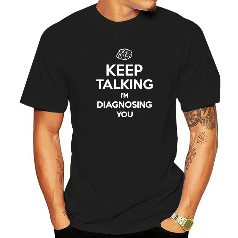 Keep Talking I'm Diagnosing You Print T-shirt Funny Psychiatrist Psychologist T Shirt Men's Cotton Shirts Streetwear Tees