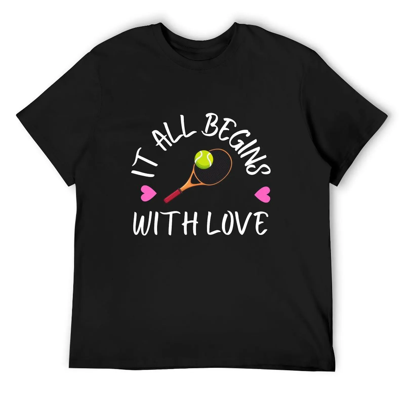 Tennis funny quote -all begins with love T-Shirt oversizeds customizeds men t shirts