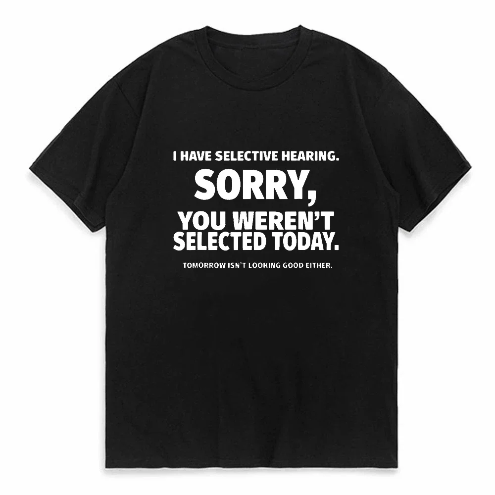 I Have Selective Hearing Sorry You Weren't Selected Today Print Women T-shirts Cotton Female Cute Short sleeve T Shirts O-neck