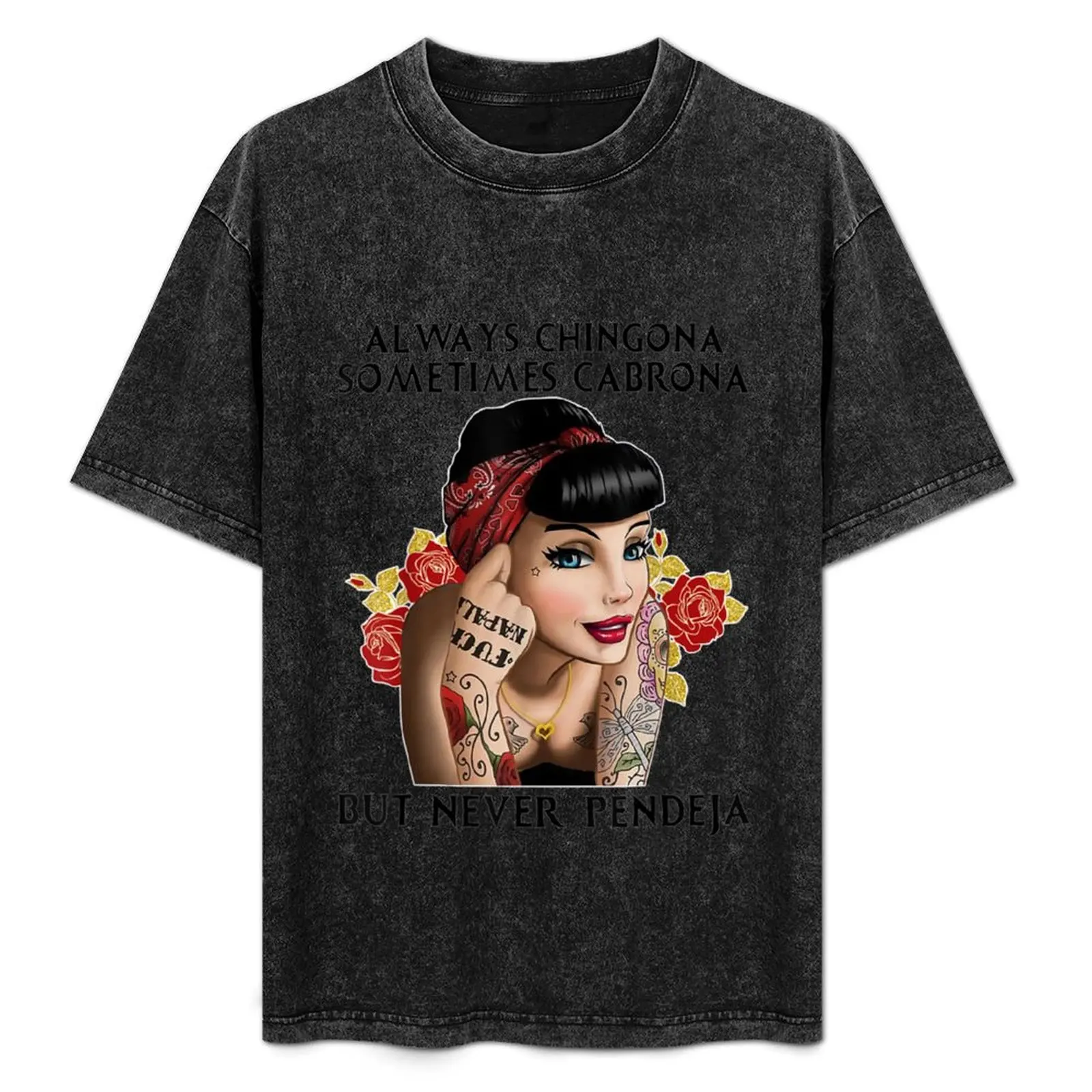 

Always Chingona Sometimes Cabrona But Never Pendeja T-Shirt custom shirt sublime anime shirts men