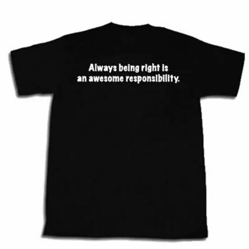 Always Being Right Is An Awesome Responsibility T shirt Funny Attitude