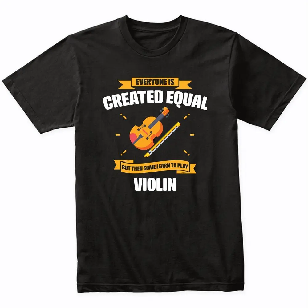 Everyone Is Created Equal But Then Some Learn To Play Violin Funny T-ShirtAnime Pattern Y2KAnime Graphic T-shirts for Men Clothi