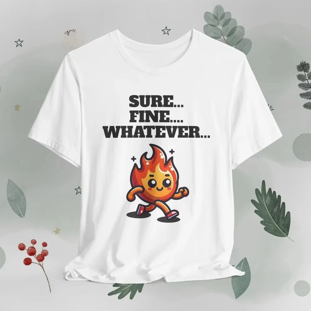 Sure Fine Whatever T-shirt, Funny quote t-shirt, irritable person, chill person Comic-Con Surrounding Funny T-Shirts