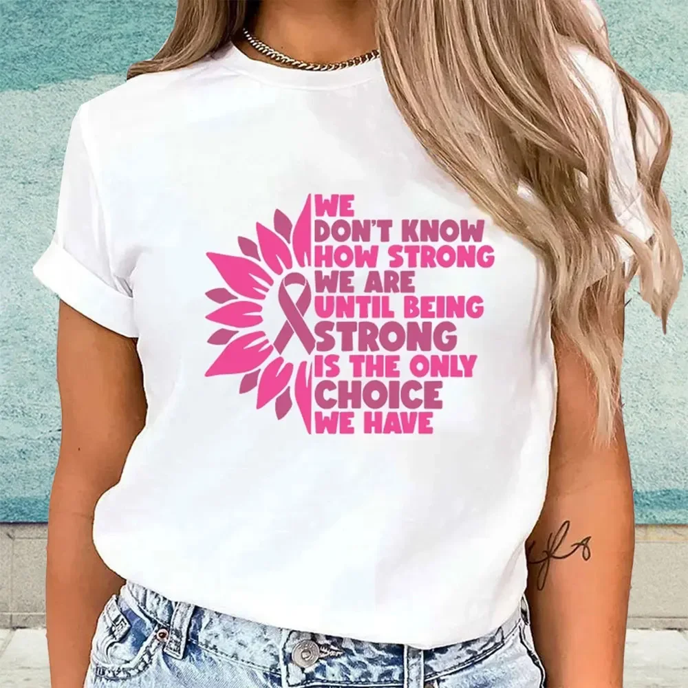 Woman Cotton Breast Cancer Awareness We Don Know How Strong We Are Until Being Strong Is The Only Choice We Have Print T-Shirts