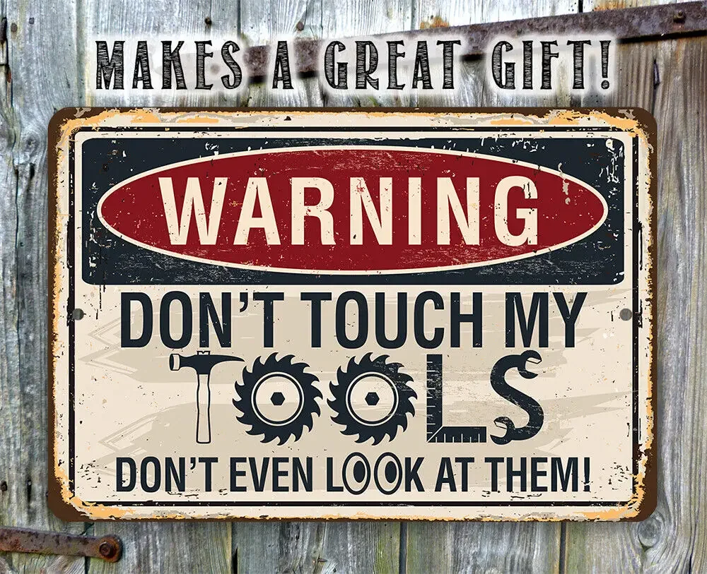 Warning, Don\'t Touch My Tools - Durable Weatherproof Metal Sign - Indoor/Outdoor