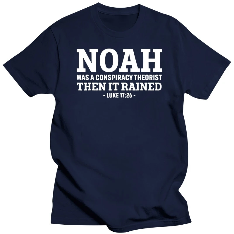 Noah Was A Conspiracy Theorist Then It Rained T-Shirt Funny Jesus Christians Sayings Quote Graphic Tee Top Veteran Military Gift