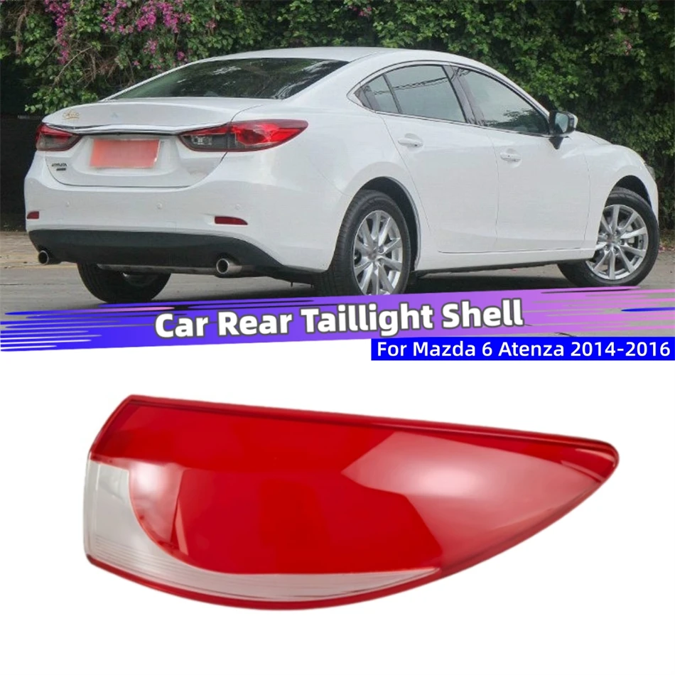 For Mazda 6 Atenza 2014 2015 2016 Car Internal Spare Parts Replacement Car Lights Shell Turn Signal Light Cover Tailight Glass