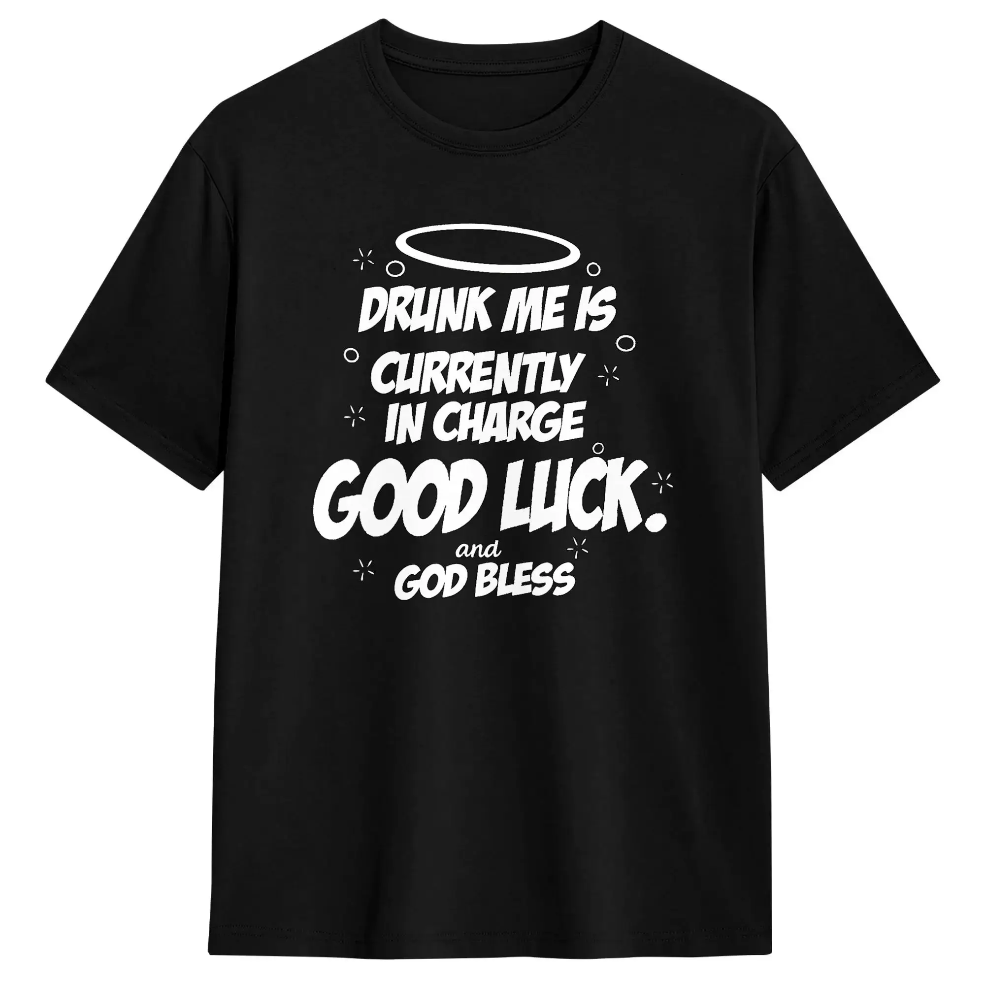 Drunk Me is Currently in Charge Good Luck and God Bless Meme T Shirt Summer  100 Cotton T Shirts For Men's Casual Tshirt