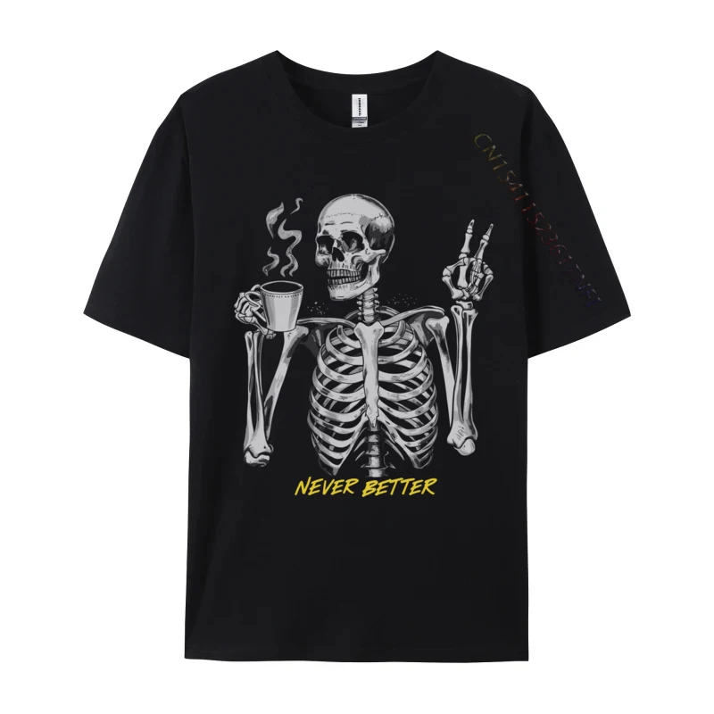 

Funny Skull Sarcastic Never Better Skeleton Men Europe 3D Printed Tops Shirt All Cotton Men T Shirts 3D Printed T Shirts