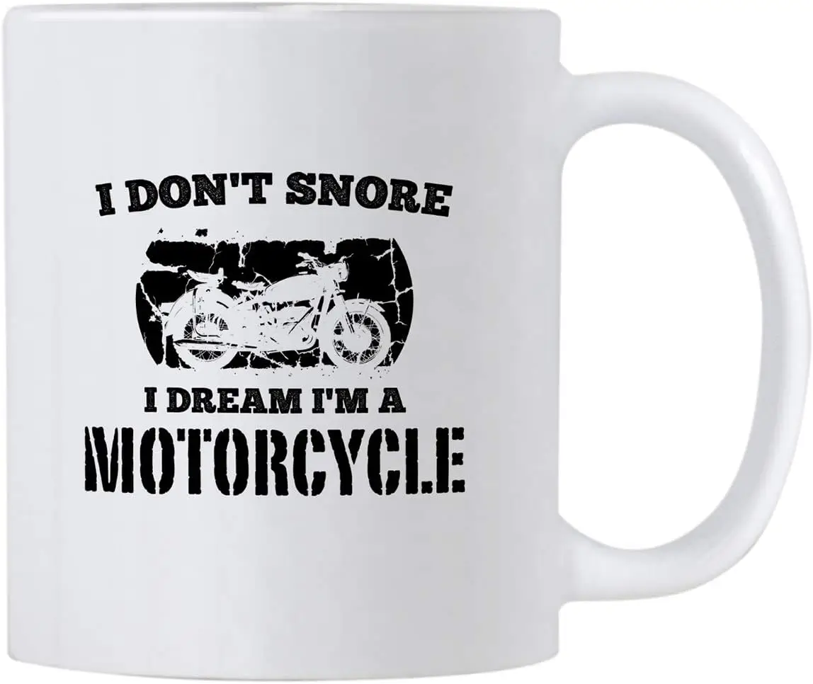 Motorcycle Mugs for Dads. 11 oz Biker Mug. I Don't Snore I Dream I'm A Motorcycle Cup. Gag Cup for Dad Who Has Everythin