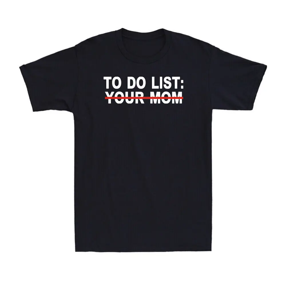 To Do List: Your Mom Funny Sarcasm Sarcastic Saying  Short Sleeve  Anime Graphic T-shirts unisex  100%Cotton