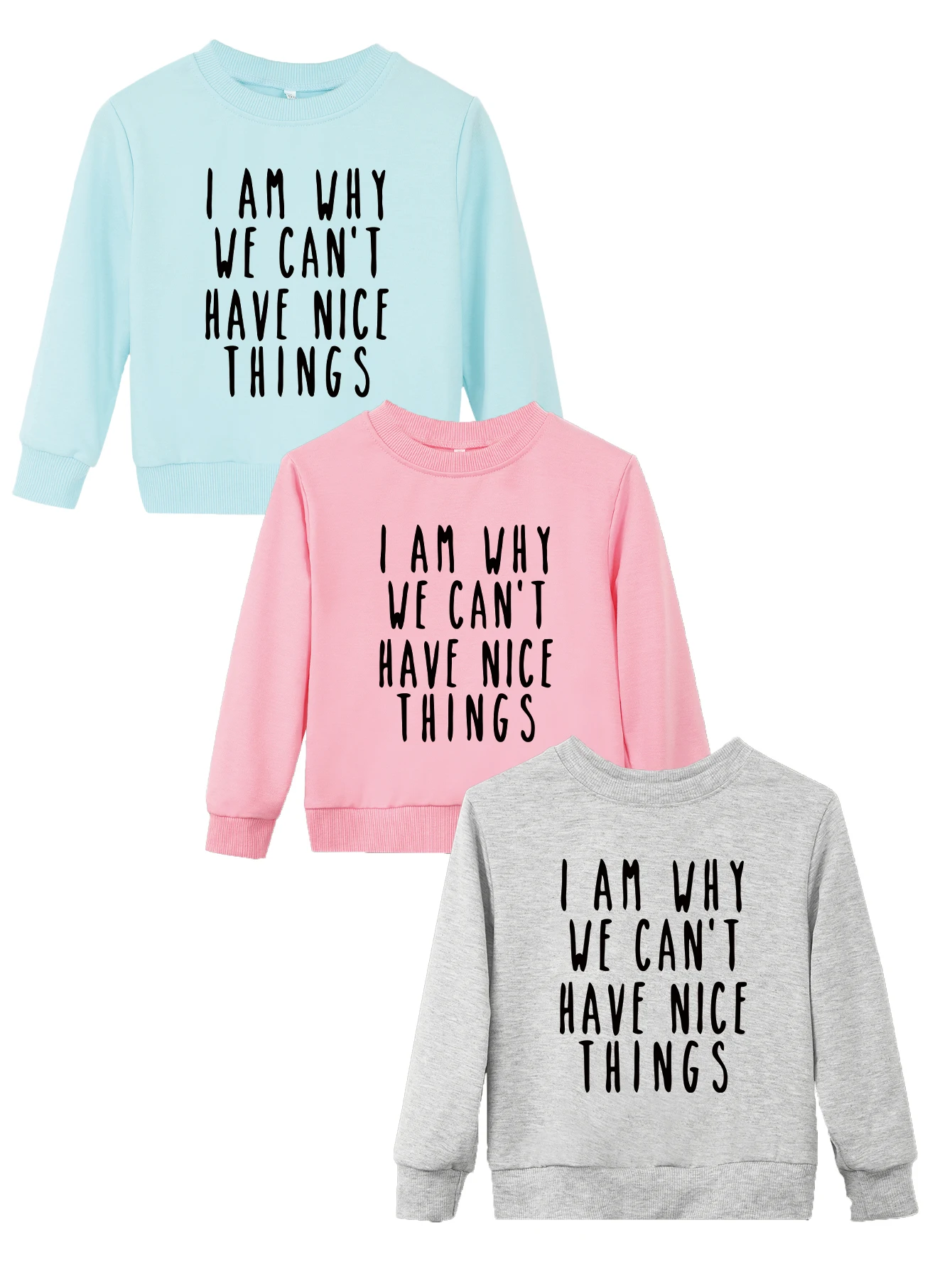 Hoodies Sweatshirts Crewneck Long Sleeves Tops Trendy Boy Girl Pullover Warm Child I Am Why We Can't Have Nice Things Print