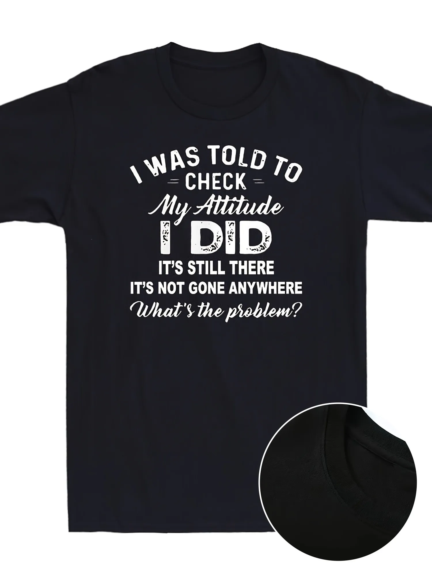I Was Told to Check My Attitude I Did It's Still There Novelty Men's T Shirt Tee Soft And Comfortable Round Neck 22G The Best Labor Day, Halloween, Thanksgiving, And Christmas Gifts for Relatives, Friends Designer T Shirts