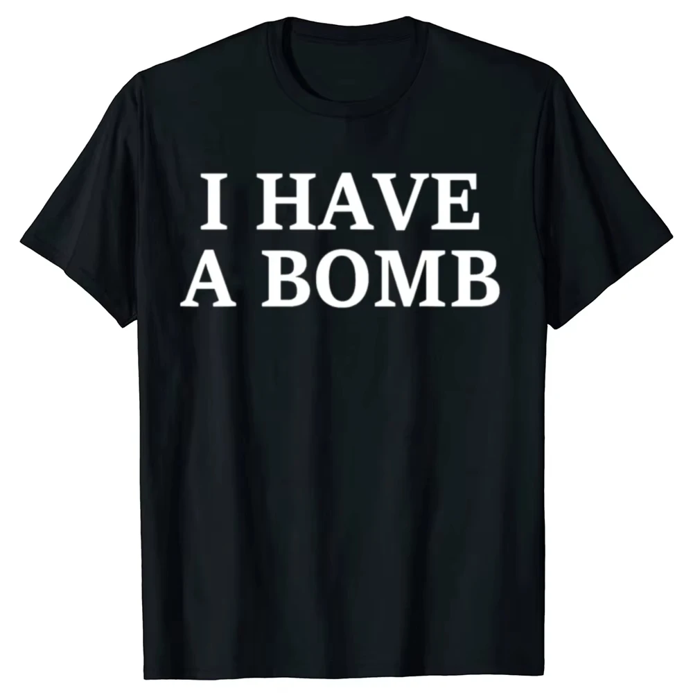 

Funny I Have A Bomb Graphic T-shirts Men Women's Fashion Casual Tshirt 100% Cotton Loose Adult Joke T Shirt