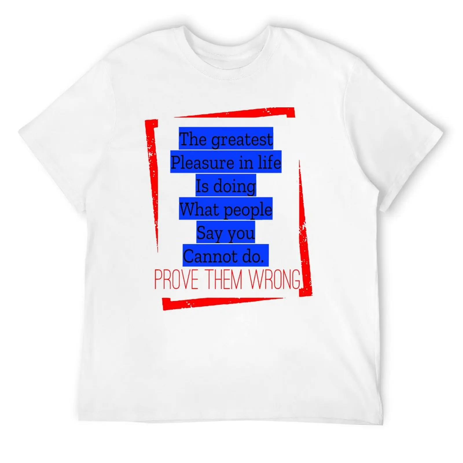 

The greatest pleasure in life is doing what people say you cannot do. Prove them wrong. T-Shirt graphic tee shirt mens t shirts