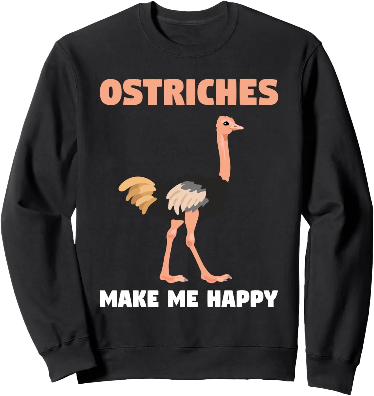 

Ostrich Funny Ostriches Make Me Happy Emu Sweatshirt