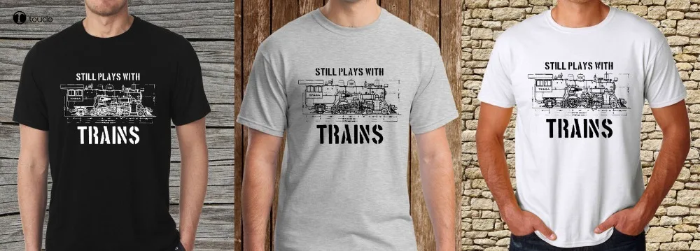 

New Funny Print Hot Still Plays With Trains Funny Gift Christmas Men'S T-Shirt Size S To 3Xl Custom Printed Tee Shirts unisex