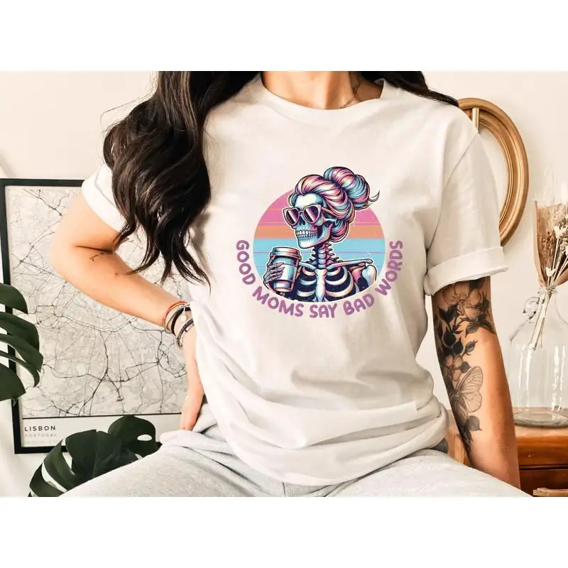 

Mothers Day Good Moms Say Bad Words T Shirt Funny Skeleton Sarcastic Mama Skull Sweary Mom Mother