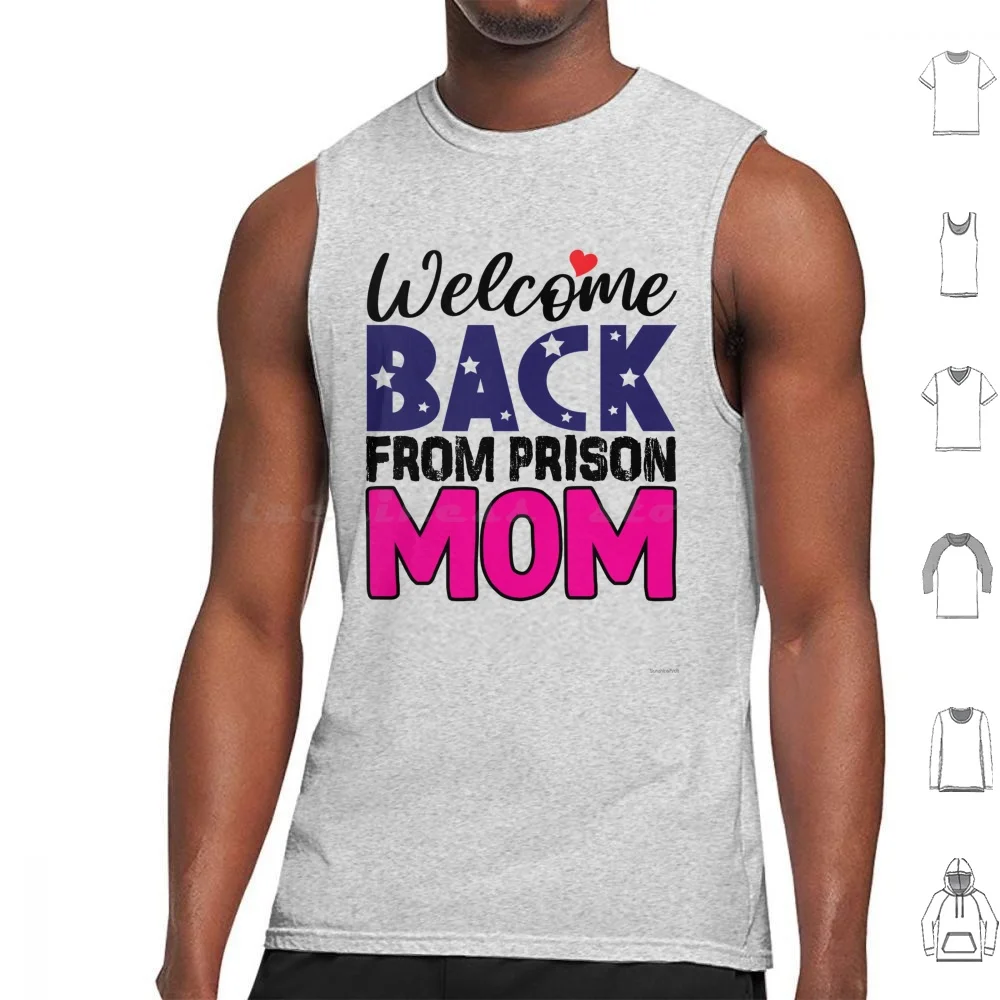 Welcome Back From Prison Mom Tank Tops Vest Sleeveless Funny Cool Meme Gen Z Weird Joke Silly Dad Joke Oddly Specific Humor