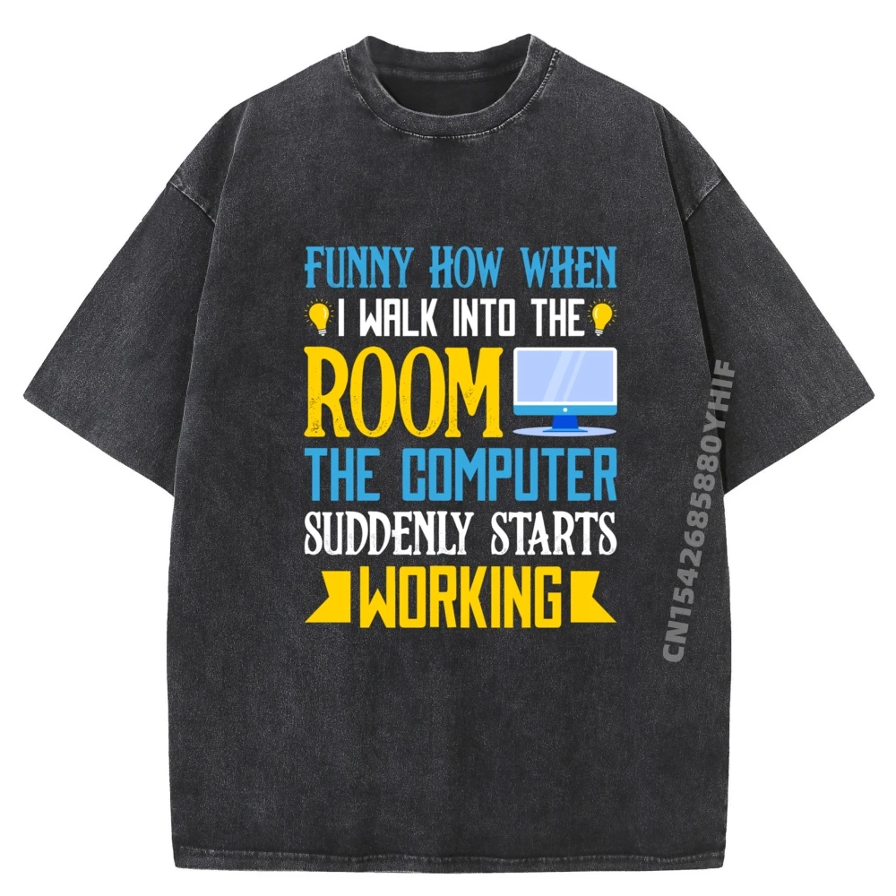 

Funny How When I Walk Into The Room The Computer Graphic T Shirts Men Oversized Man Natural Washed Short Sleeve T-Shirt