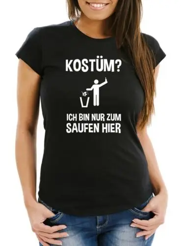 Damen T-Shirt Kostüm? Ich bin nur zum Saufen hier Spruch Fasching Karneval