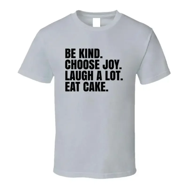 Be Kind Choose Joy Laugh A Lot Eat Cake Inspirational T Shirt