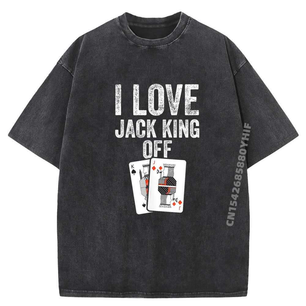 

Funny Poker Player Quote Jack King Off T Shirts For Men Graphic T Shirts Men Oversized Fashionable and Trendy Men's Washed Shirt
