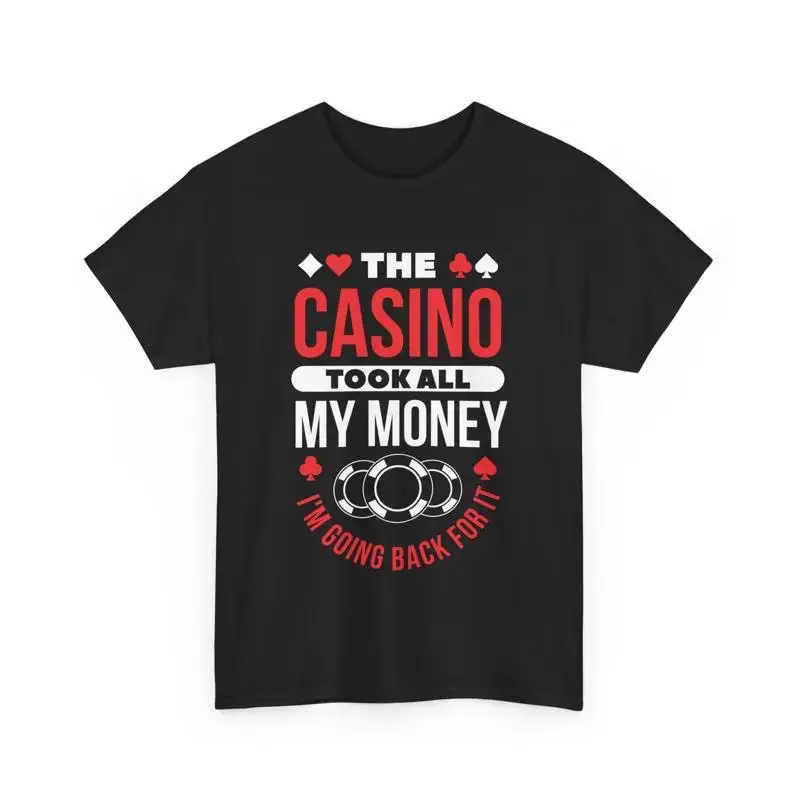 Casino Gambler Slot Machine The Took All my Money T Shirt