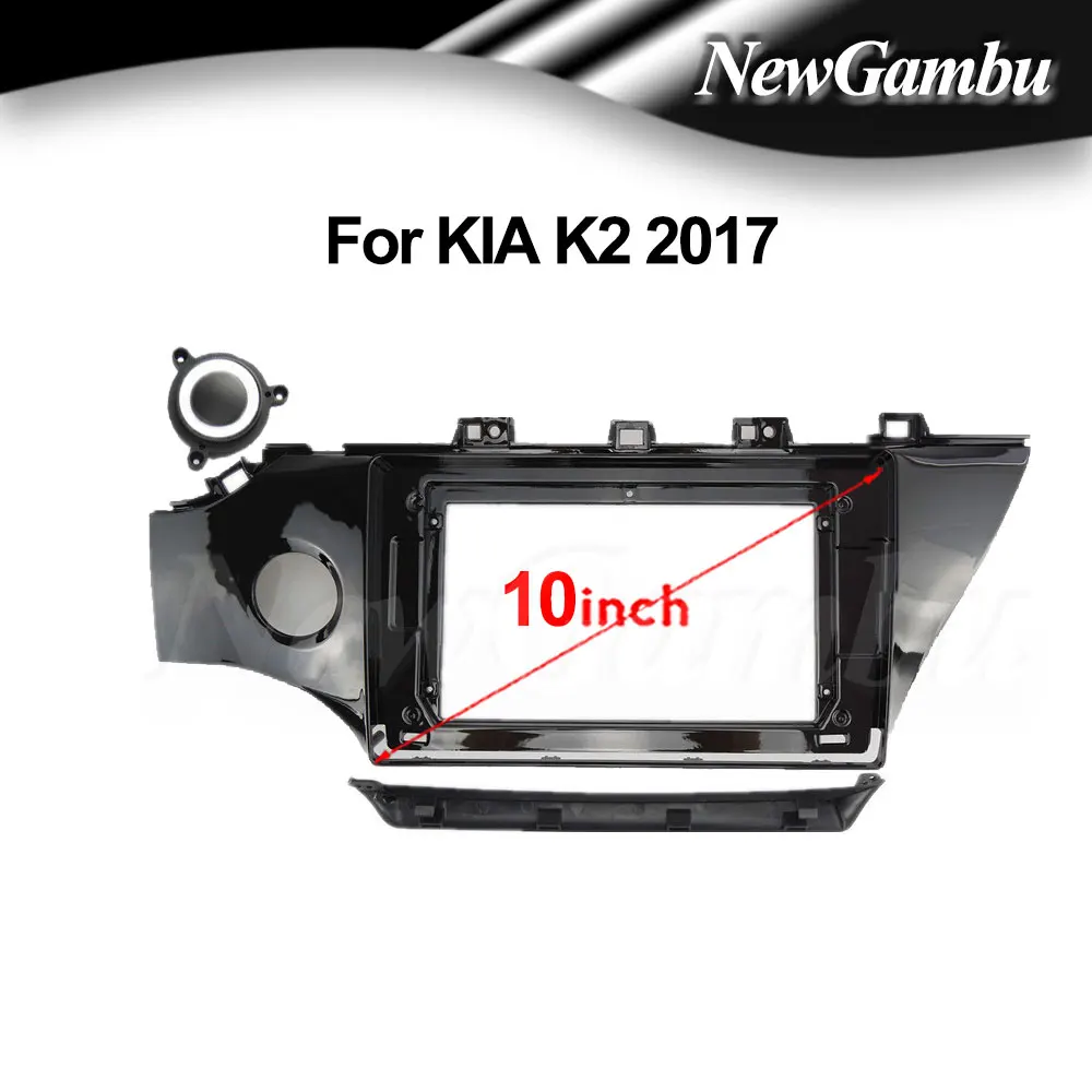 NewGambu 10 inch For KIA K2 2017 LHD left-hand drive Frame Audio Adaptor Dash Trim Kits Facia Panel  Radio Player screen 2 Din