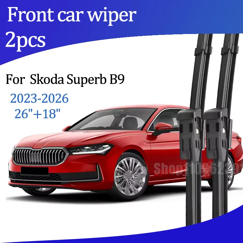 

Для Skoda Superb B9 3Y MK4 2023-2026 2024: Передние щетки стеклоочистителя (26"+18") для лобового стекла, аксессуары для автомобиля