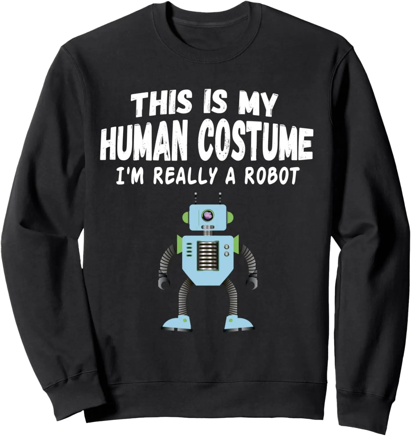 This is My Human Costume I'm Really a Robot Halloween Sweatshirt