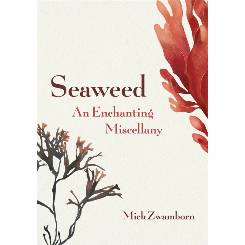 Seaweed An Enchanting Miscellany Miek Zwamborn Grove Press 9781771645997 Book