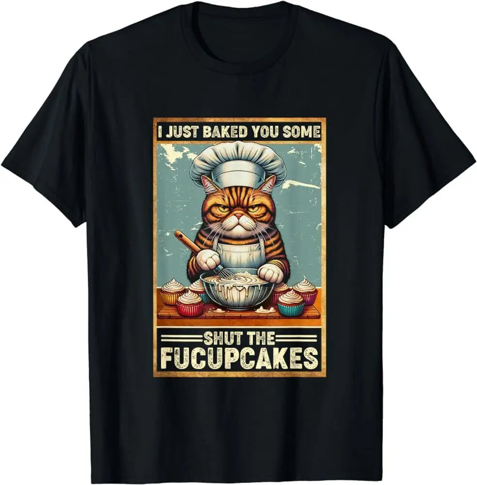 

I Just Baked You Some Shut The Fucupcakes cat mom baker T-Shirt