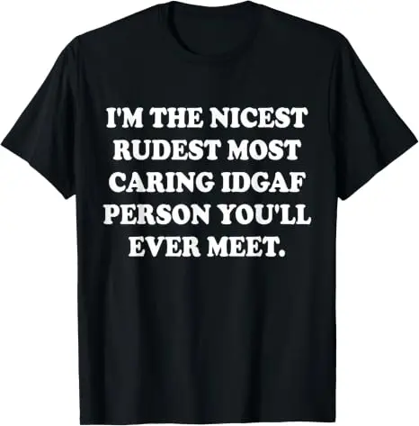 Ich bin der netteste, unhöflichste, am meisten aufmerksamste IDGAF-Mensch, den Sie jemals treffen werden. T-Shirt im Y2K-Stil, personalisiertes sarkastisches Witz-Spruch-T-Shirt, Outfit aus weicher Baumwolle – Detail 10