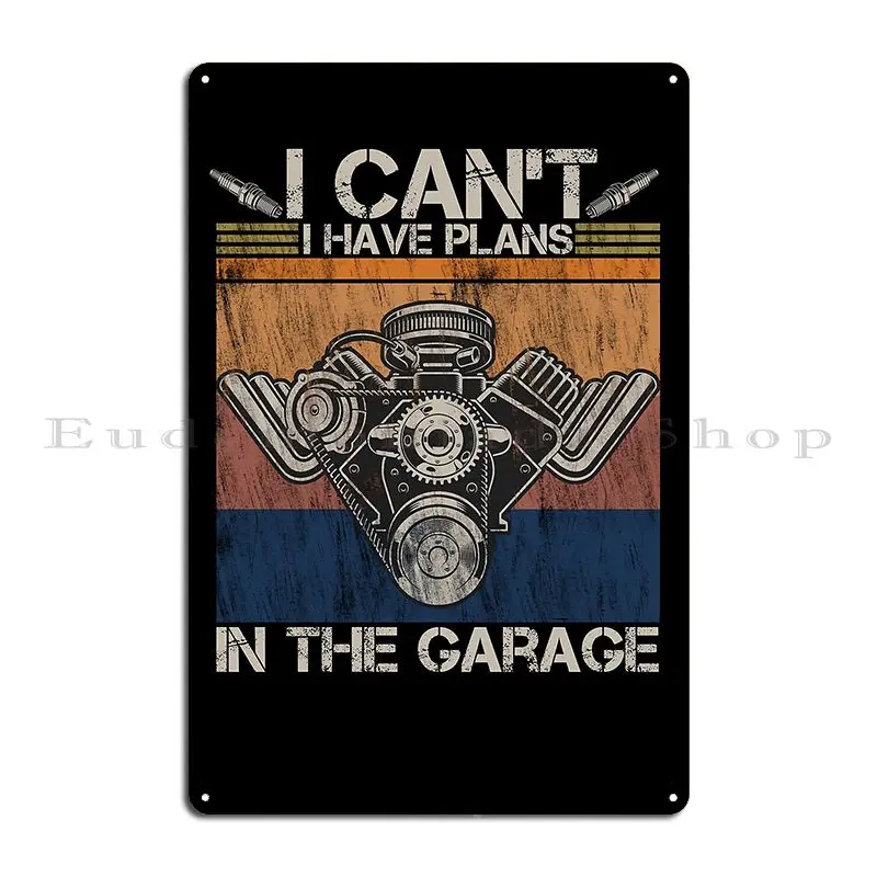 I Cant Have Plans In The Garage Vintage Distressed Metal Plaque Poster Club Home PaintingCustomize Design Tin Sign Poster