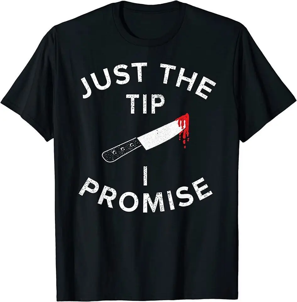 New Just The Tip I Promise Pun Knife Halloween Unisex Funny T-Shirt Tee Gift USA