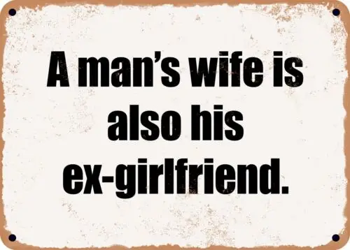 METAL SIGN - A man's wife is also his ex-girlfriend.