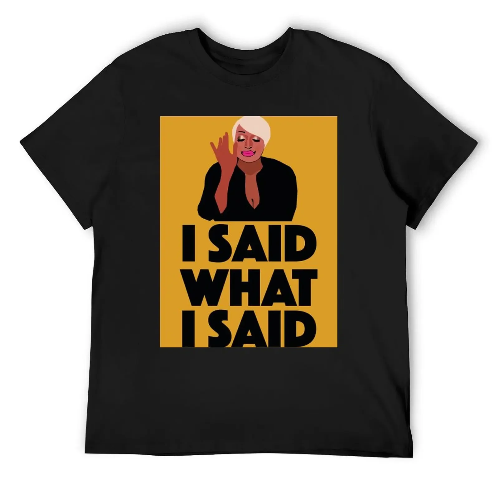 

NENE LEAKES I SAID What I SAID RHOA (Real Housewives of Atlanta) T-Shirt anime figures rapper graphic tees t shirts men