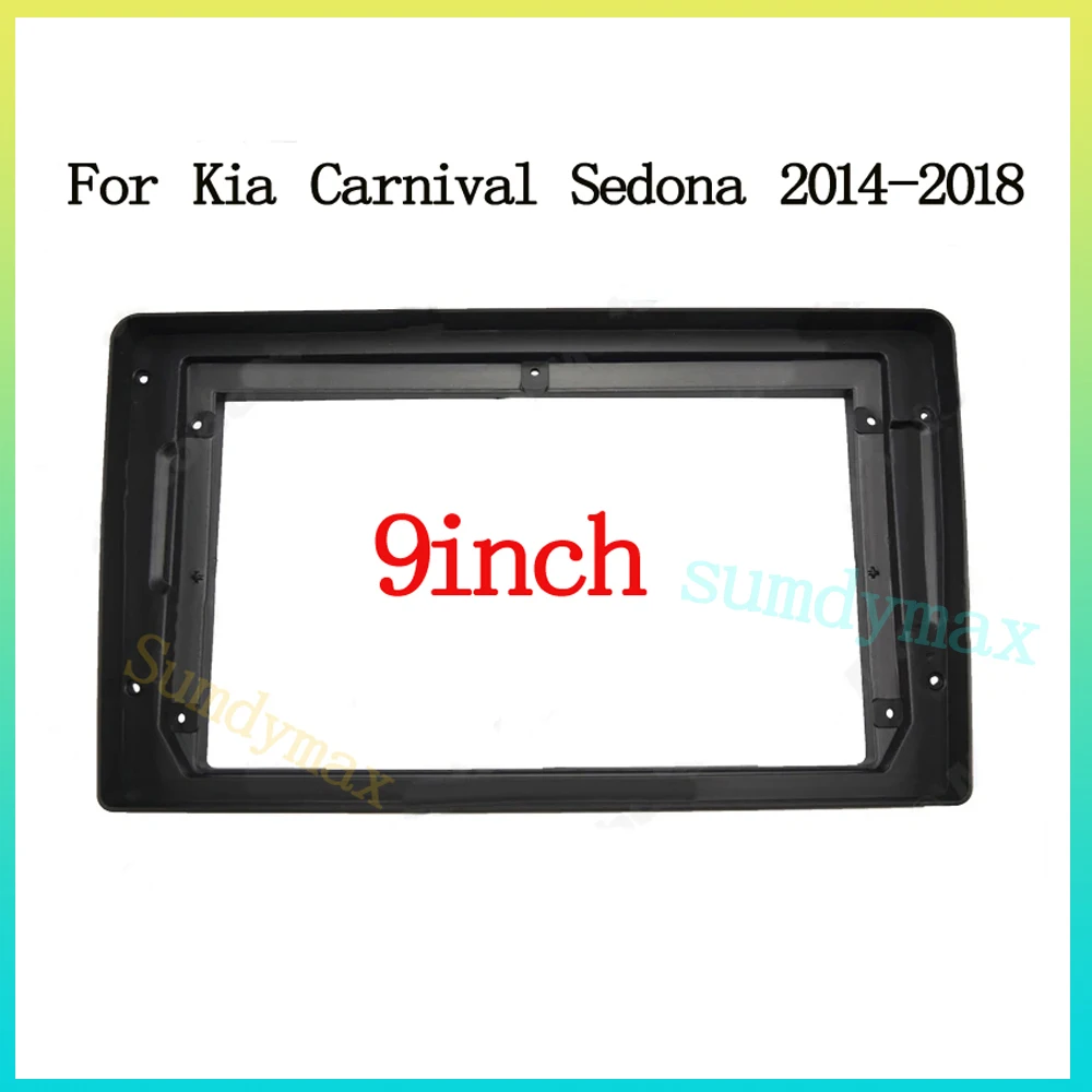 

9INCH Car Frame Kit Fascia Panel For Kia Carnival Sedona 2014-2018 Android Big Screen Audio Dash Fitting Panel Kit