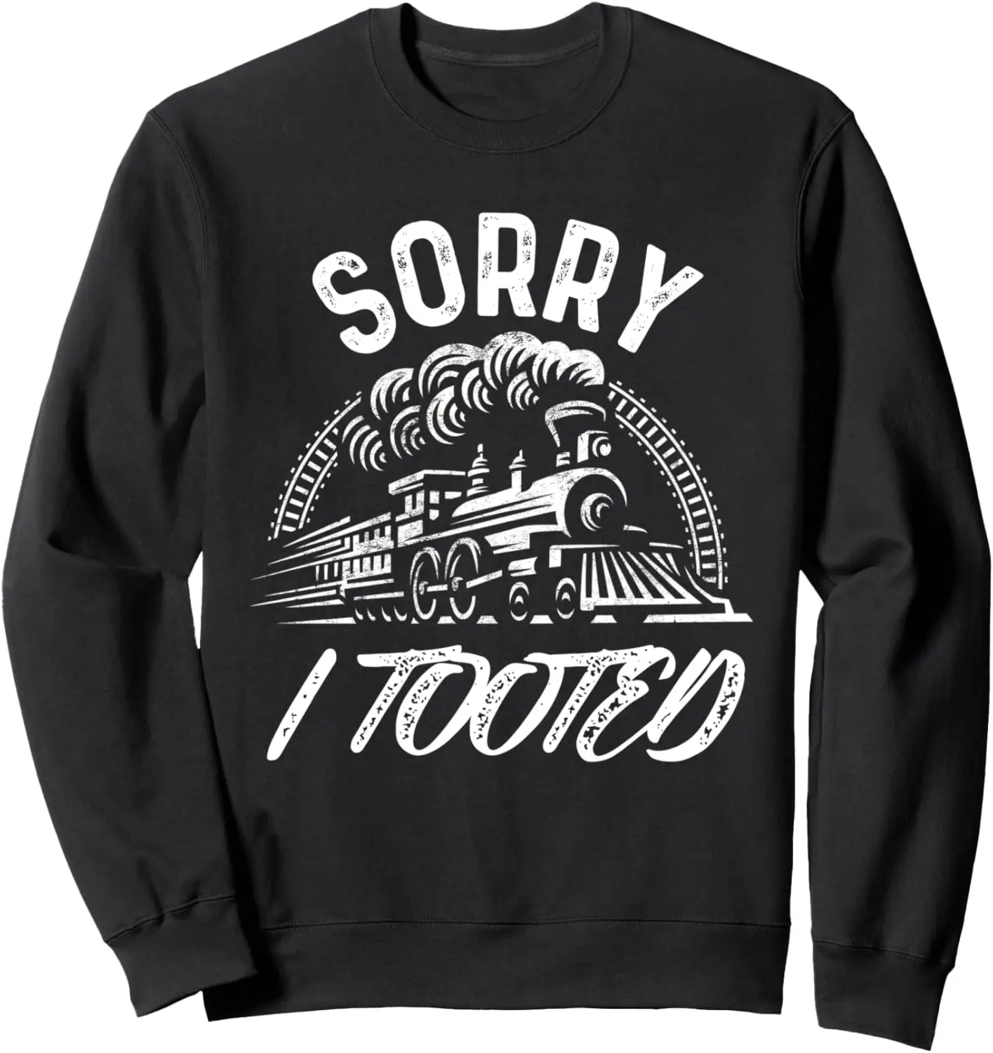 Sorry I Tooted Train Stuff For Men Model Railroad Enthusiast Sweatshirt