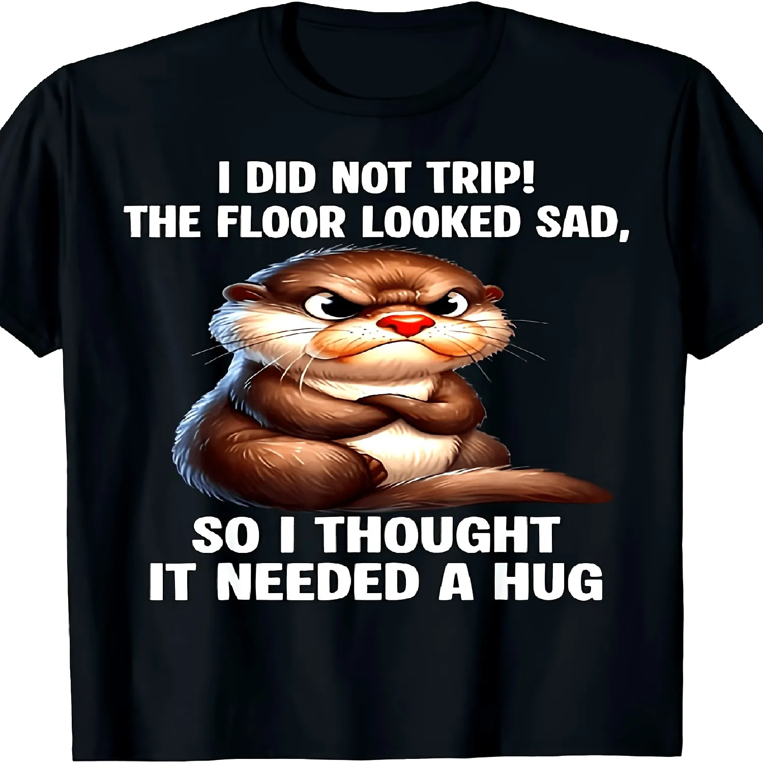 Humorous Grumpy Otter T-Shirt, I Didn'T Stumble, The Floor Seemed Upset So I Embraced It, Adorable Animal Meme Tee Gift Unisex Design for Both Men And Women, 2025 Summer Short-Sleeve Printed T-S 100% cotton t shirt, Gift tshirt