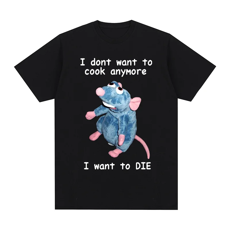 I Dont Want To Cook Anymore Vintage T-shirt I Dont Want To Die Funny Mouse Cotton Men T Shirt New TEE TSHIRT Womens Tops