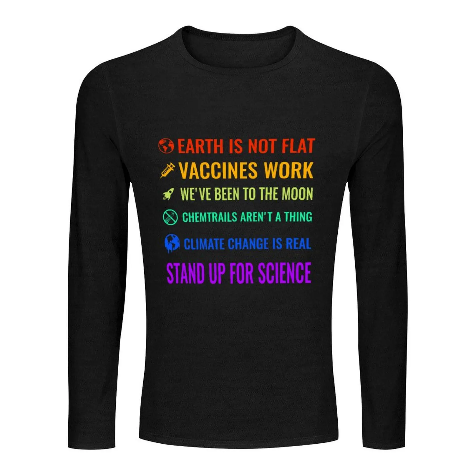 Earth is not flat! Vaccines work! We've been to the moon! Chemtrails aren't a thing! Climate change is real! Stand  Long T-Shirt