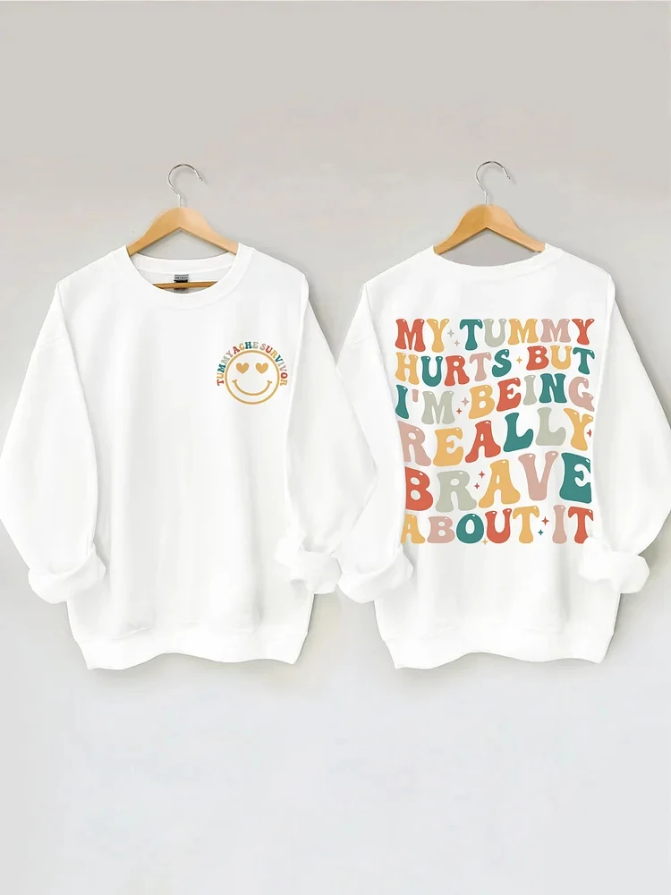 My Tummy Hurts But I'm Being Really Brave about It Slogan Women Sweatshirt New Duplex Printing Stylish Causal Comfort Girl Tops