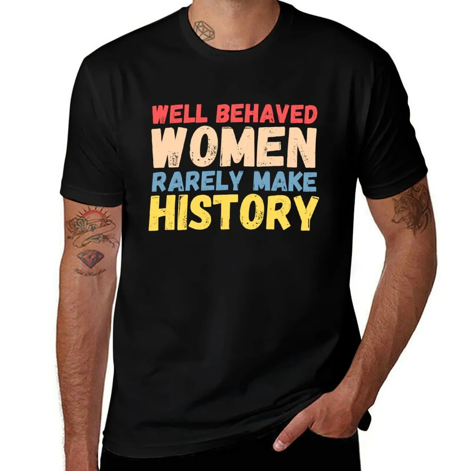 

Well Behaved Woman Rarely Make History T-Shirt customizeds Funny t-shirts t shirts for men