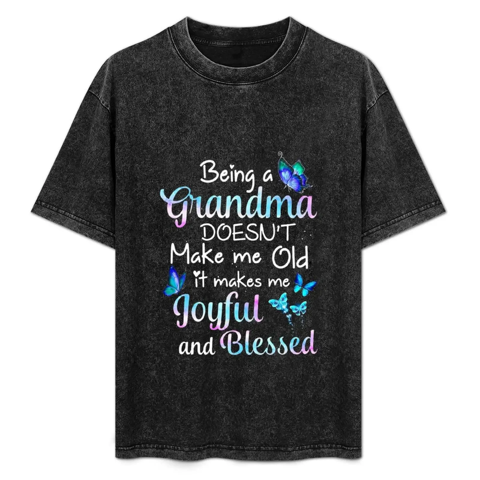 Being A Grandma Doesn't Make Me Old It Makes  Joyful And Blessed T-Shirt summer top customizeds men t shirt