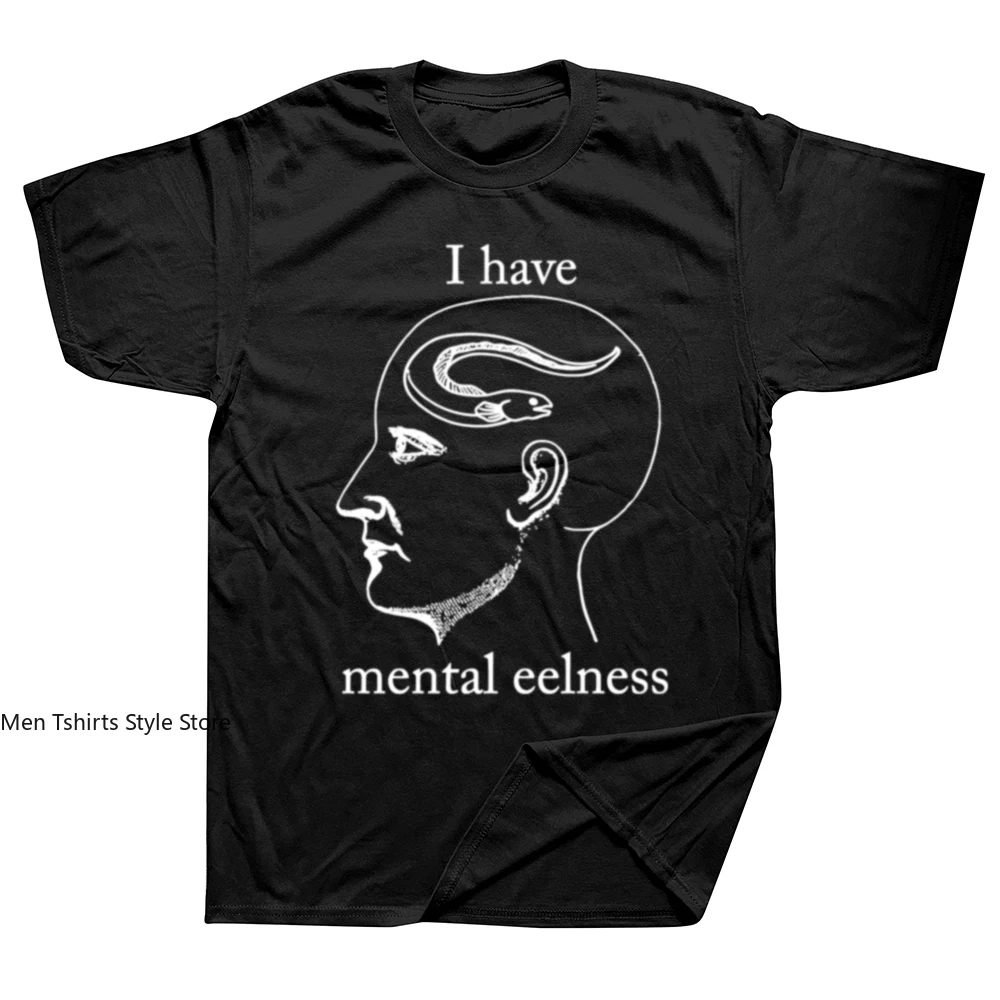 I Have Mental Eelness T Shirt Humor Sayings Geek T-shirts For Men Women 100% Cotton Unisex Casual Tee Tops EU Size