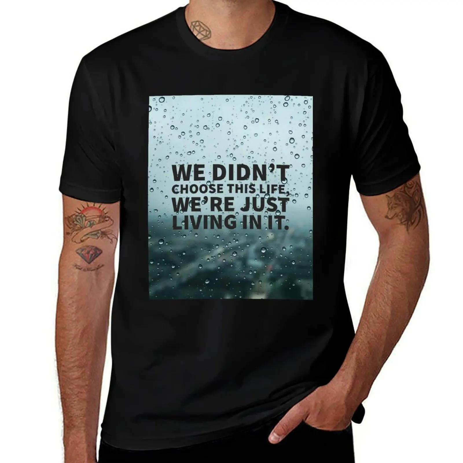 

We didn’t choose this life, we’re just living in it. T-Shirt t shirt men 100% cotton luxury brand funny t shirts man T-shirt