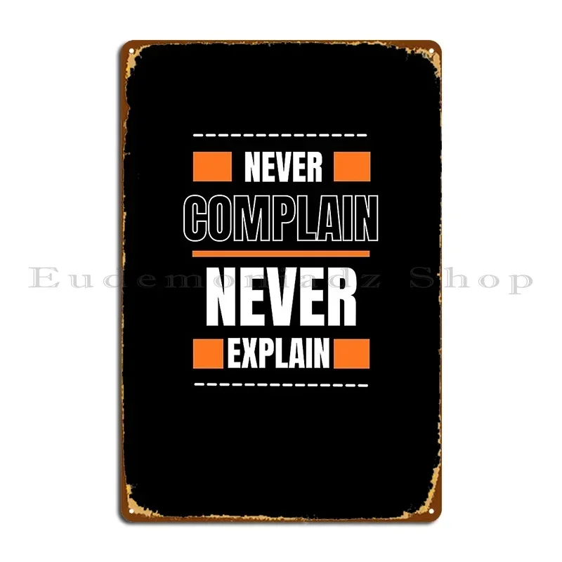 Never Complain Never Explain Metal Plaque Mural Iron Garage Decoration Bar Tin Sign Poster