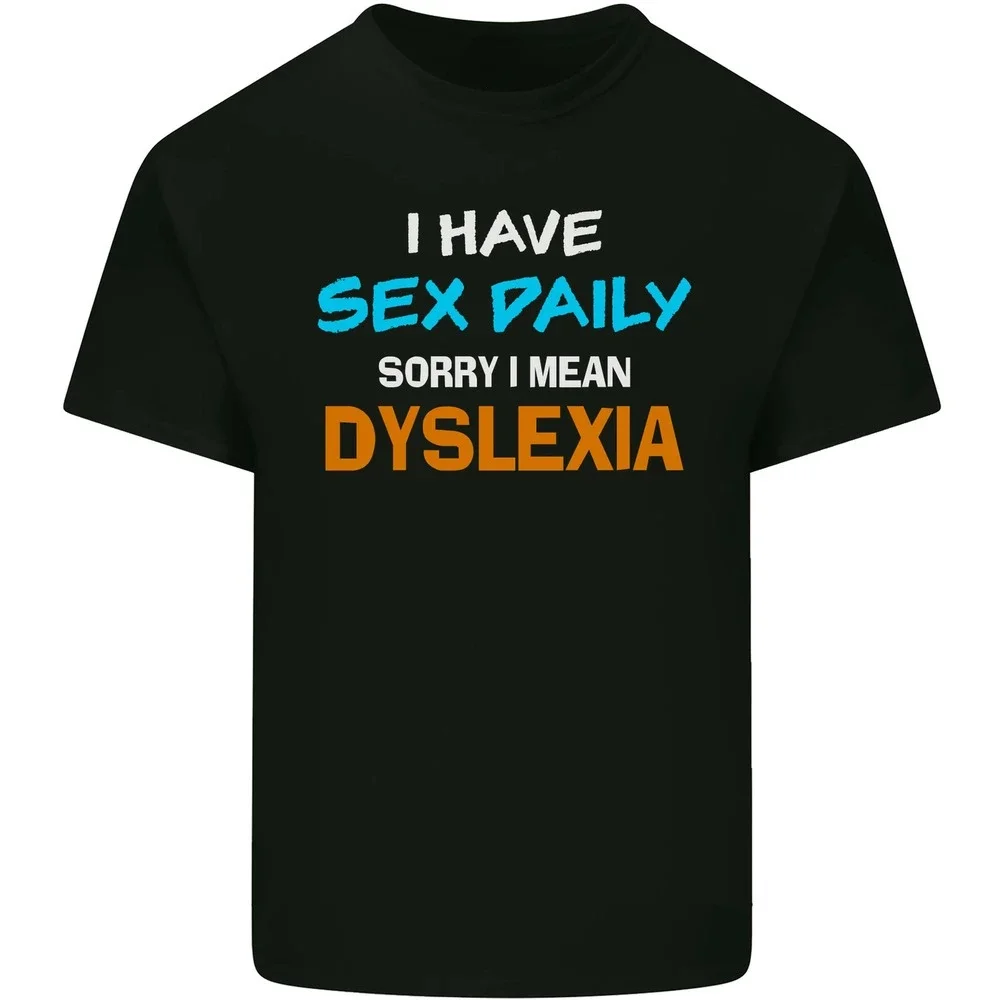 I Have Sex Daily Dyslexia Funny Slogan Mens 100% Cotton T-Shirt Funny Printed O-neck Male Tee Tops Streetwear